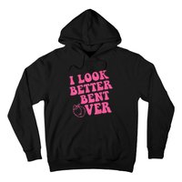 Funny i look better bent over Quote apparel cool saying Hoodie