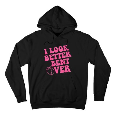 Funny i look better bent over Quote apparel cool saying Hoodie