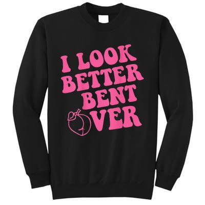 Funny i look better bent over Quote apparel cool saying Sweatshirt