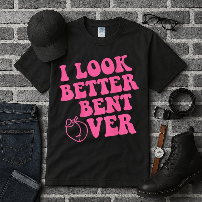 Funny i look better bent over Quote apparel cool saying Tall T-Shirt
