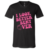 Funny i look better bent over Quote apparel cool saying V-Neck T-Shirt