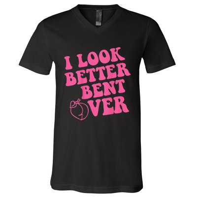 Funny i look better bent over Quote apparel cool saying V-Neck T-Shirt