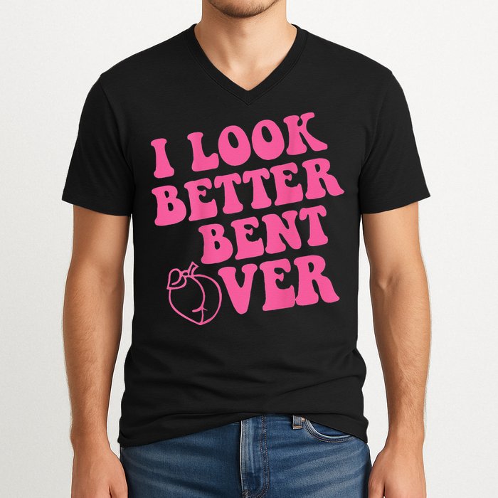 Funny i look better bent over Quote apparel cool saying V-Neck T-Shirt