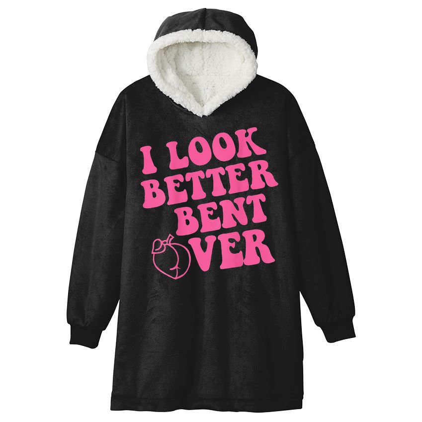 Funny i look better bent over Quote apparel cool saying Hooded Wearable Blanket