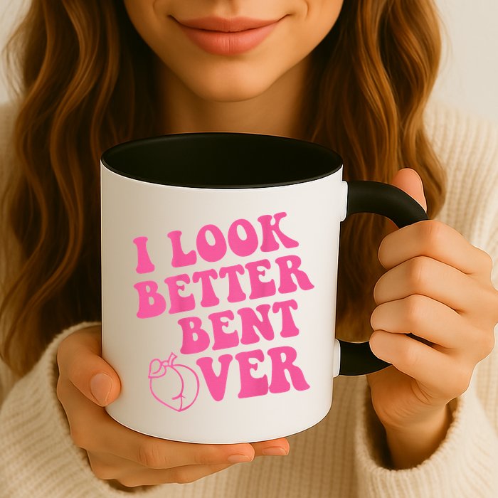 Funny i look better bent over Quote apparel cool saying Mug