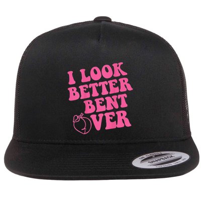 Funny i look better bent over Quote apparel cool saying Flatbill Hat