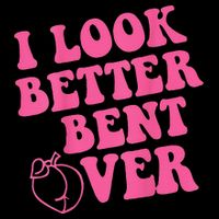 Funny i look better bent over Quote apparel cool saying Flat Bill Trucker Hat