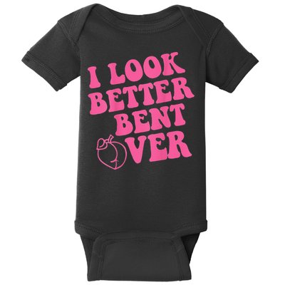 Funny i look better bent over Quote apparel cool saying Baby Bodysuit