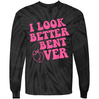 Funny i look better bent over Quote apparel cool saying Tie-Dye Long Sleeve Shirt