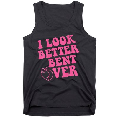 Funny i look better bent over Quote apparel cool saying Tank Top