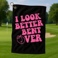 Funny i look better bent over Quote apparel cool saying Golf Towel