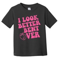 Funny i look better bent over Quote apparel cool saying Toddler T-Shirt