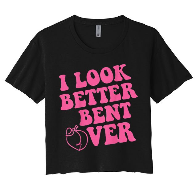 Funny i look better bent over Quote apparel cool saying Crop Top