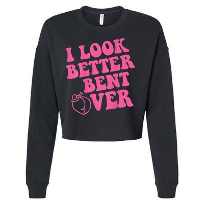Funny i look better bent over Quote apparel cool saying Cropped Pullover Crew