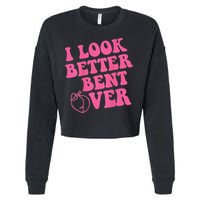 Funny i look better bent over Quote apparel cool saying Cropped Pullover Crew