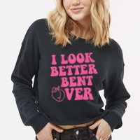 Funny i look better bent over Quote apparel cool saying Cropped Pullover Crew