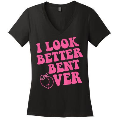 Funny i look better bent over Quote apparel cool saying Women's V-Neck T-Shirt