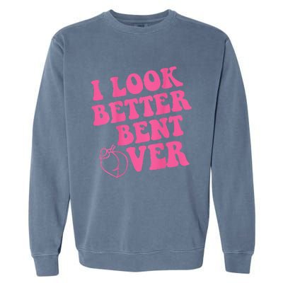 Funny i look better bent over Quote apparel cool saying Garment-Dyed Sweatshirt