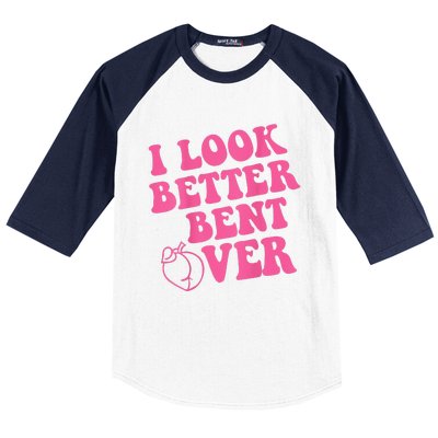 Funny i look better bent over Quote apparel cool saying Baseball Sleeve Shirt