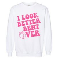 Funny i look better bent over Quote apparel cool saying Garment-Dyed Sweatshirt