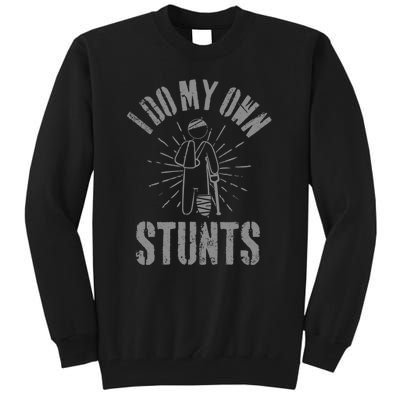 Funny Injury Leg I Do All My Own Stunts Get Well Gift Tall Sweatshirt