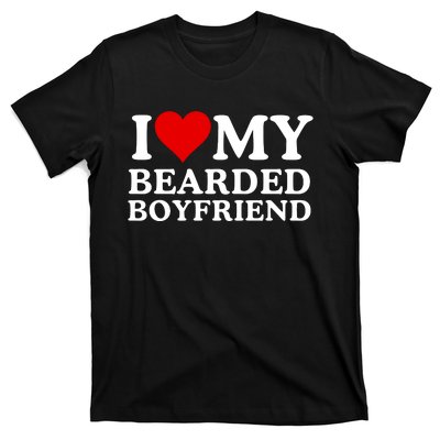 Funny I Love My Bearded Boyfriend I Love My Boyfriend Boyfriends With Beards T-Shirt