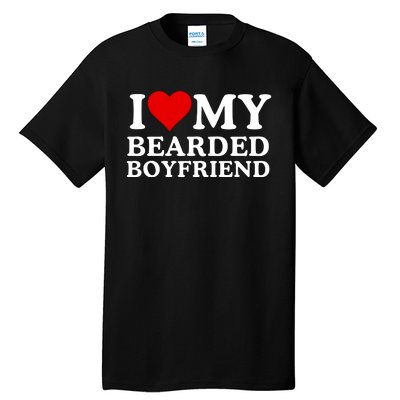 Funny I Love My Bearded Boyfriend I Love My Boyfriend Boyfriends With Beards Tall T-Shirt