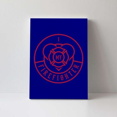 Firefighter I Love My Firefighter Gift Canvas