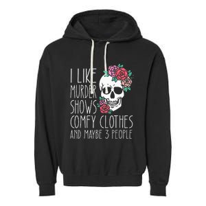 Funny I Like Murder Shows Comfy Clothes And Maybe 3 People Garment-Dyed Fleece Hoodie