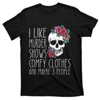 Funny I Like Murder Shows Comfy Clothes And Maybe 3 People T-Shirt