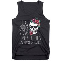 Funny I Like Murder Shows Comfy Clothes And Maybe 3 People Tank Top