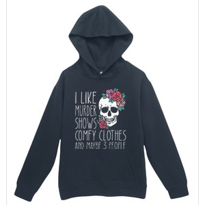 Funny I Like Murder Shows Comfy Clothes And Maybe 3 People Urban Pullover Hoodie