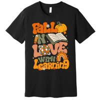 Fall In Love With Learning Autum Thanksgiving Teacher Premium T-Shirt