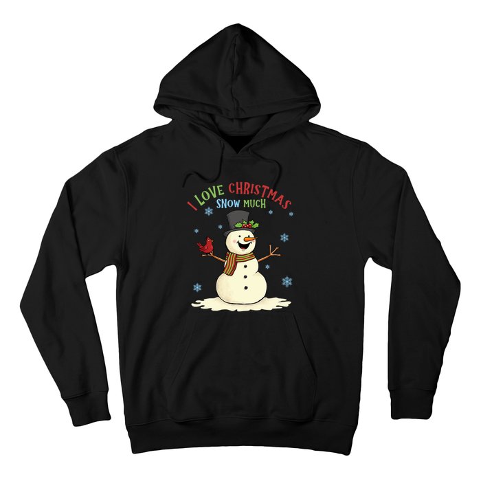 Funny I Love Christmas Snow Much Cute Snowman Hoodie