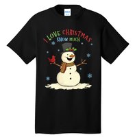 Funny I Love Christmas Snow Much Cute Snowman Tall T-Shirt