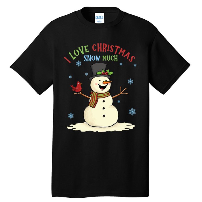 Funny I Love Christmas Snow Much Cute Snowman Tall T-Shirt