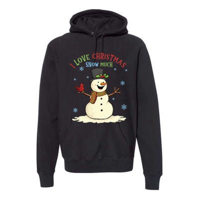 Funny I Love Christmas Snow Much Cute Snowman Premium Hoodie