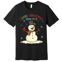 Funny I Love Christmas Snow Much Cute Snowman Premium T-Shirt