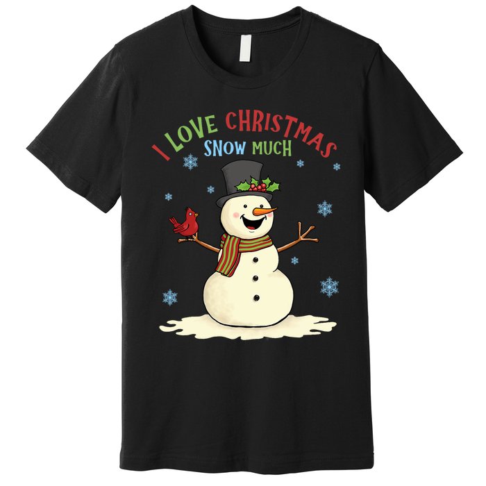 Funny I Love Christmas Snow Much Cute Snowman Premium T-Shirt