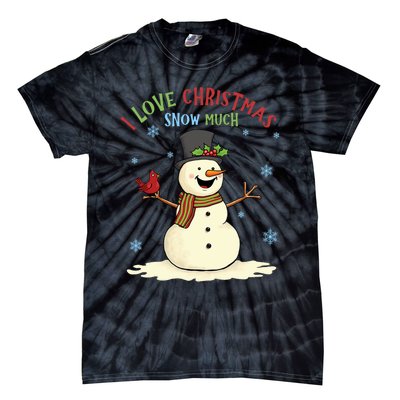 Funny I Love Christmas Snow Much Cute Snowman Tie-Dye T-Shirt