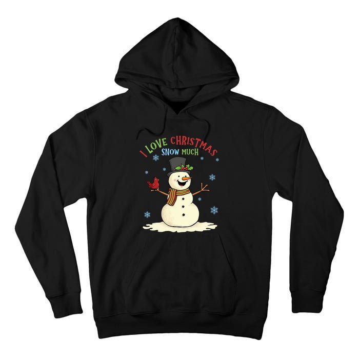 Funny I Love Christmas Snow Much Cute Snowman Tall Hoodie