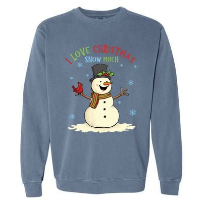 Funny I Love Christmas Snow Much Cute Snowman Garment-Dyed Sweatshirt