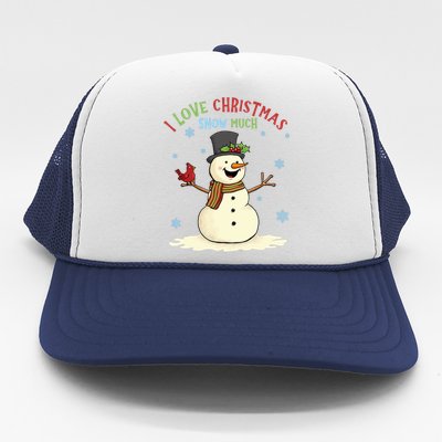 Funny I Love Christmas Snow Much Cute Snowman Trucker Hat