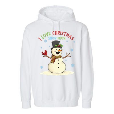 Funny I Love Christmas Snow Much Cute Snowman Garment-Dyed Fleece Hoodie