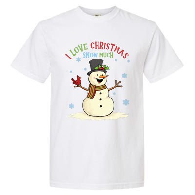 Funny I Love Christmas Snow Much Cute Snowman Garment-Dyed Heavyweight T-Shirt