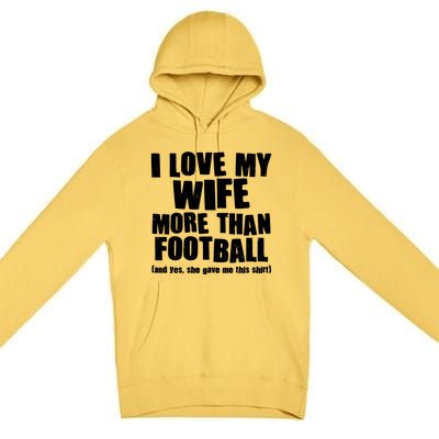 Funny I Love My Wife More Than Football Premium Pullover Hoodie