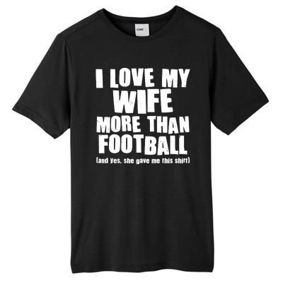 Funny I Love My Wife More Than Football Tall Fusion ChromaSoft Performance T-Shirt