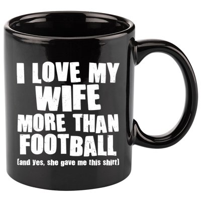 Funny I Love My Wife More Than Football 11oz C Handle Ceramic Mug