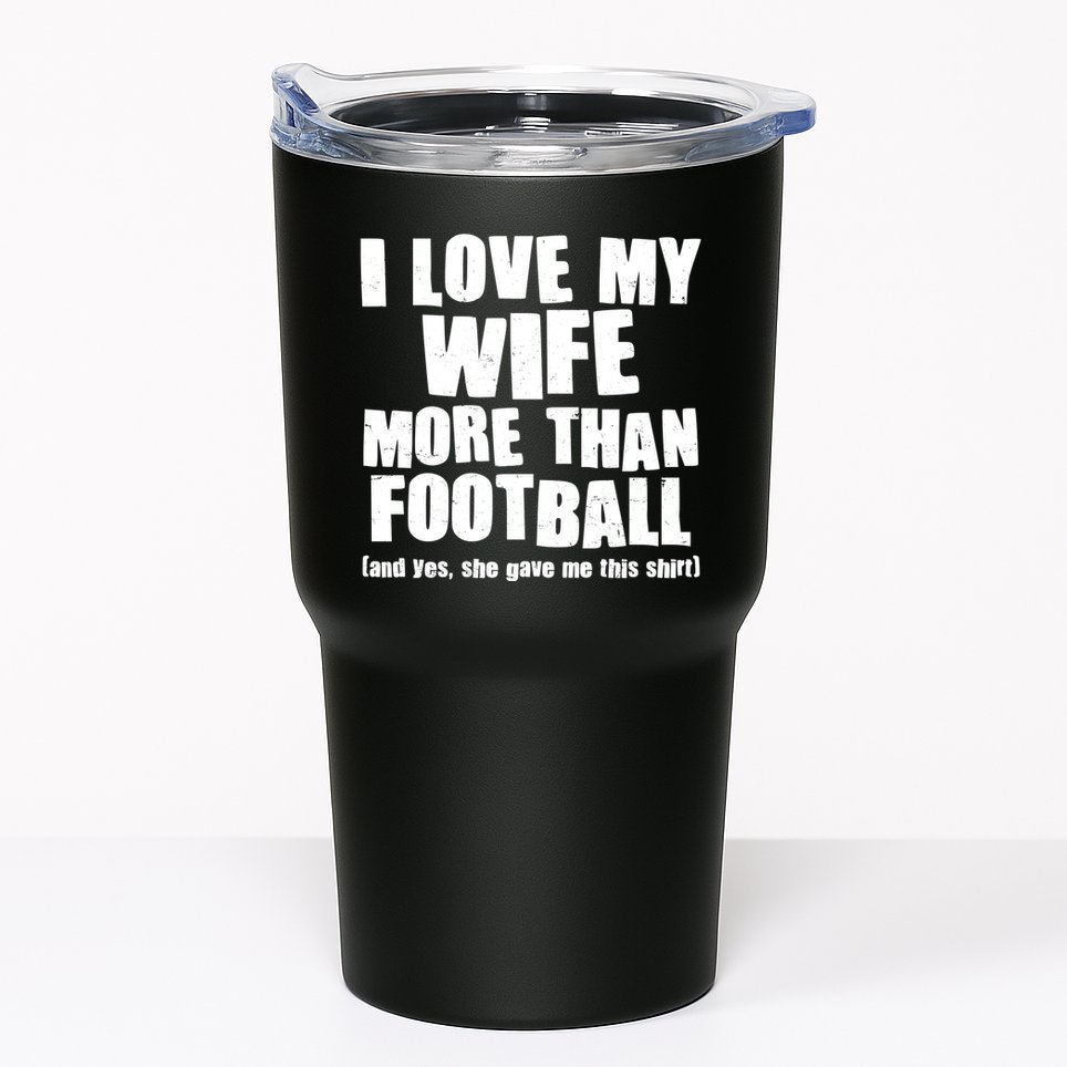 Funny I Love My Wife More Than Football Tumbler