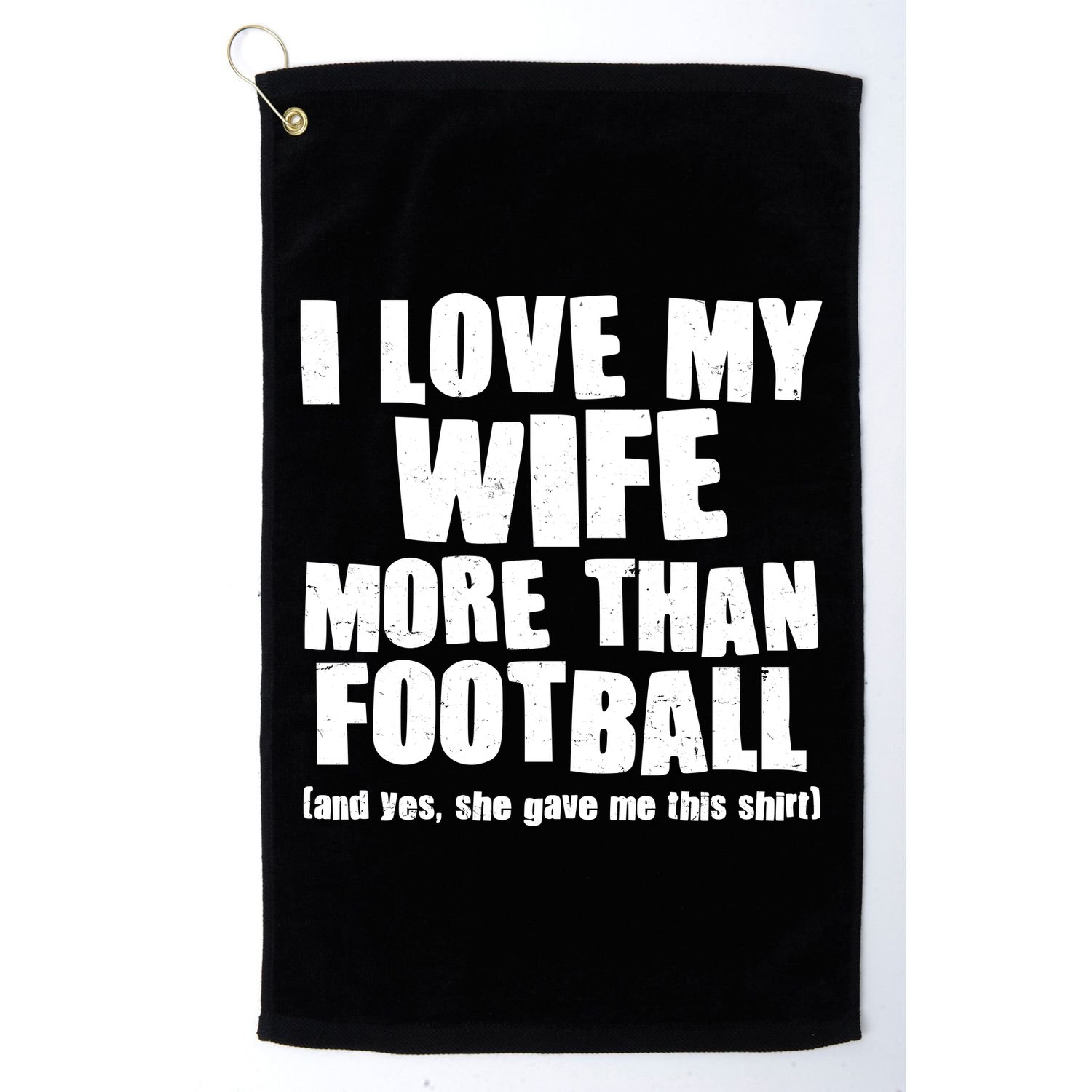 Funny I Love My Wife More Than Football Golf Towel